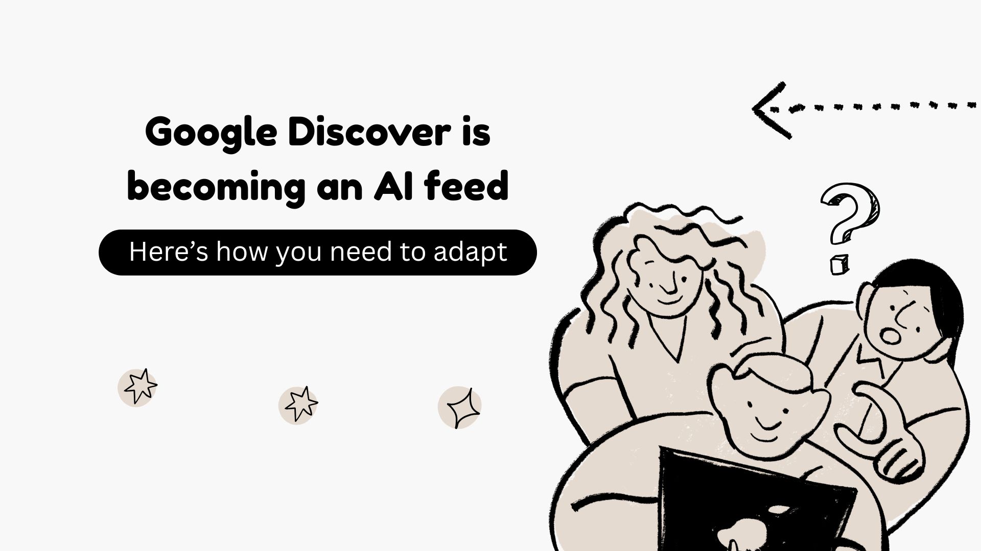 Google Discover is becoming an AI feed: Here’s how you need to adapt